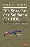 Die Sprache der Soldaten der DDR. Das Soldatenwörterbuch der NVA und der GT: Das Soldatenwörterbuch der NVA und der GT. Mit 1156 Strichwörtern