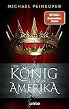 Der König von Amerika: Roman. Ein spannender Roman über Alexander Hamilton und die Gründungsjahre der USA (Game of History)