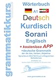 Wörterbuch Deutsch Kurdisch Sorani Niveau A1: Lernwortschatz A1 Sprachkurs Deutsch zum erfolgreichen Selbstlernen für kurdische TeilnehmerInnen (Wörterbuch Deutsch Kurdisch Sorani Englisch Niveau A1)