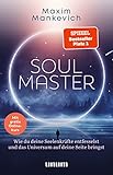 Soul Master - SPIEGEL-Bestseller #1: Persönlichkeitsentwicklung – Wie du deine Seelenkräfte entfesselst und das Universum auf deine Seite bringst (unum | Spiritualität)