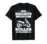 Mir Reichts Geh Roller Fahren Motorroller 50ccm Mofaroller T-Shirt