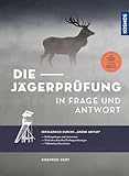 Die Jägerprüfung in Frage und Antwort: Erfolgreich durchs "Grüne Abitur" - Prüfungsfragen und Antworten für die Jagdscheinprüfung