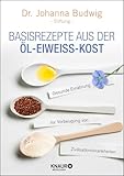 Basisrezepte aus der Öl-Eiweiß-Kost: Gesunde Ernährung zur Vorbeugung von Zivilisationskrankheiten
