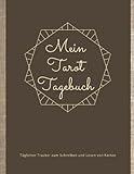 Mein Tarot Tagebuch: Tägliches Tracker-Notizbuch zum Schreiben, Lesen und Interpretieren von Karten: Geschenk für Geister- und Omenwächter, für moderne Hexen