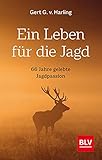 Ein Leben für die Jagd (Jagdbuch des Jahres 2021): 66 Jahre gelebte Jagdpassion (BLV Geschenke für Jäger)