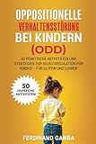 OPPOSITIONELLE VERHALTENSSTÖRUNG BEI KINDERN (ODD): 50 praktische Aktivita ten und Strategien zur Selbstregulation fur Kinder – Fur Eltern und Lehrer