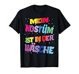 Karneval Kostüm Mein Kostüm ist in der Wäsche T-Shirt
