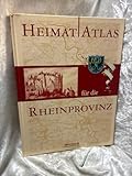 Heimatatlas der Rheinprovinz: Ergänzt mit einer Landeskunde und historischen Bildern