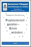 Projektunterricht gestalten - Schule verändern (Basiswissen Pädagogik Unterrichtskonzepte und -techniken)