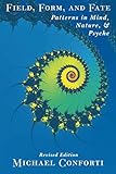 Field, Form, and Fate: Patterns in Mind, Nature, & Psyche