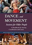 Dance and Movement Sessions for Older People: A Handbook for Activity Coordinators and Carers