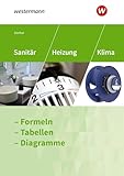 Sanitär-, Heizungs- und Klimatechnik: Formeln - Tabellen - Diagramme Formelsammlung