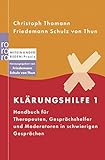 Klärungshilfe 1: Handbuch für Therapeuten, Gesprächshelfer und Moderatoren in schwierigen Gesprächen (Miteinander reden Praxis)