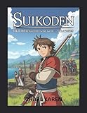 SUIKODEN I & II HD REMASTERED GAME GUIDE AND STRATEGIES