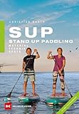 SUP - Stand Up Paddling: Material - Technik - Spots