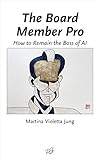 The Board Member Pro: How to Remain the Boss of AI (English Edition)