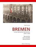 Bremen in der Deutschen Revolution 1918/1919: Revolution, Räterepublik, Restauration