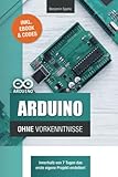 Arduino ohne Vorkenntnisse: Innerhalb von 7 Tagen das erste eigene Projekt erstellen (Technik ohne Vorkenntnisse)