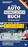 Das neue große Autokennzeichen Buch: Wer kommt woher? Neue Kennzeichen – Alte Kennzeichen WIR HABEN SIE ALLE! ausführlich beschrieben