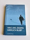 Was uns Jägern wirklich bleibt ...