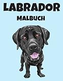 Labrador Malbuch: Labrador Malbuch Für Kinder, Senioren, mädchen, Jungen, Über 40 Seiten zum Ausmalen, Perfekte Malvorlagen für Vorschulkinder, ... und Kinder im Alter von 2-6 Jahren und älter