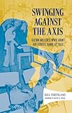 Swinging Against the Axis: Glenn Miller's Wwii Army Air Forces Band at Yale (American Made Music)