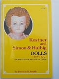 Kestner and Simon and Halbig Dolls, 1804-1930: Identification and Value Guide