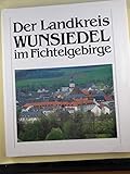 Der Landkreis Wunsiedel im Fichtelgebirge