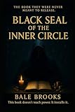 Black Seal of The Inner Circle: 21 Forbidden Systems for Elite Wealth, Ritual Power, Reality Control, and the Full Reprogramming of the Mind, Body & Identity — from Inside the Inner Circle Itself
