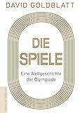 Die Spiele: Eine Weltgeschichte der Olympiade