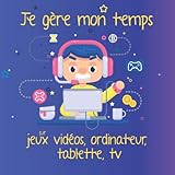 Je gère mon temps sur jeux vidéos, ordinateur, tablette, tv: Note chaque jour le temps que tu y passes - Format 20,96 x 20,96 cm (Famille et Cie, Band 1)
