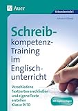 Schreibkompetenz-Training in Englisch 9/10: Verschiedene Textsorten erschließen und eigene Texte erstellen Klasse 9-10 (Schreibkompetenz-Training Sekundarstufe)