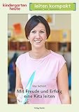Mit Freude und Erfolg eine Kita leiten: kindergarten heute leiten kompakt
