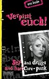 Verpißt euch!: Sex and Drugs and Hardcore-Punk. Erstausgabe