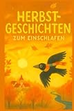 Herbstträume – Gute-Nacht-Geschichten für Kinder ab 3 Jahren: 20 liebevolle Vorlesegeschichten über Freundschaft, Natur und kleine Wunder des Herbstes | Jahreszeiten-Träume Band 1