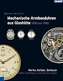 Mechanische Armbanduhren aus Glashütte: 1950 – 1980: Werke, Kaliber, Gehäuse