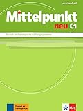 Mittelpunkt neu C1: Deutsch als Fremdsprache für Fortgeschrittene. Lehrerhandbuch (Mittelpunkt neu: Deutsch als Fremdsprache für Fortgeschrittene)