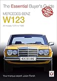 Parish, J: Mercedes-Benz W123: All models 1976 to 1986 (The Essential Buyer's Guide)