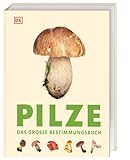 Pilze: Das große Bestimmungsbuch. Pilze bestimmen - schnell und sicher. Über 450 Pilzarten im Porträt mit detailreichen Abbildungen und praktischen Tipps