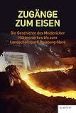 Zugänge zum Eisen: Die Geschichte des Meidericher Hüttenwerkes bis zum Landschaftspark Duisburg-Nord