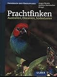 Prachtfinken: Australien, Ozeanien, Südostasien (Handbuch der Vogelpflege)