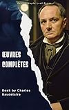 Œuvres complètes: Charles Baudelaire (French Edition)