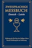 Zweisprachige Messbuch (Deutsch - Latein): Erklärung der Feier der Heiligen Messe Von der Eröffnung bis zur Entlassung