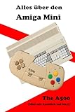 Alles über den Amiga Mini: The A500 Mini mit Ausblick auf Maxi