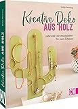 Holzdeko selber machen – Kreative Deko aus Holz: 20 liebevolle Einrichtungsideen für mein Zuhause oder zum Verschenken.: 20 liebevolle Projekte für ... Verschenken. Basteln mit Naturmaterialien.