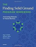Finding Solid Ground Program Workbook: Overcoming Obstacles in Trauma Recovery
