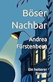 Böser Nachbar: Ein heiterer Roman