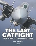 The Last Catfight: The F-14 Tomcat's final combat cruise