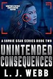 Unintended Consequences: A Sophie Star Series Book Two (Christian Fiction suspense, crime action, romance 2) (English Edition)