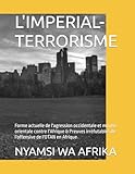 L'IMPERIAL-TERRORISME: Forme actuelle de l'agression occidentale et moyen-orientale contre l'Afrique & Preuves irréfutables de l'offensive de l'OTAN en Afrique